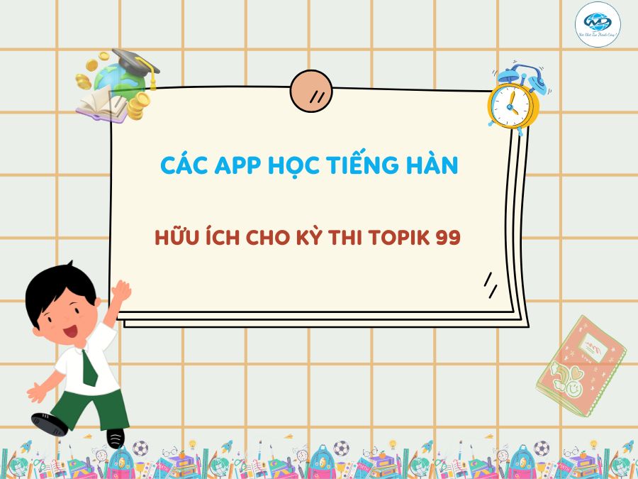 Các App Học Tiếng Hàn Hữu Ích Cho Kỳ Thi TOPIK 99